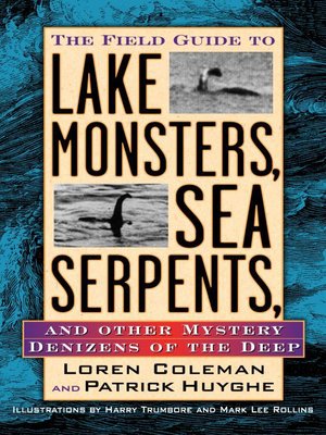 cover image of The Field Guide to Lake Monsters, Sea Serpents, and Other Mystery Denizens of the Deep